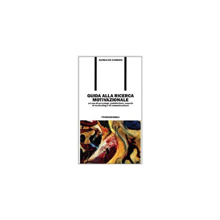 Guida Alla Ricerca Motivazionale. Ad Uso Di Psicologi, Pubblicitari, Esperti Di Marketing E Di Comunicazione - De Candido Danilo - Franco Angeli - 9788820472962 Guida Alla Ricerca Motivazionale. Ad Uso Di Psicologi, Pubblicitari, Esperti Di Marketing E Di Comunicazione - De Candido Danilo - Franco Angeli - 9788820472962