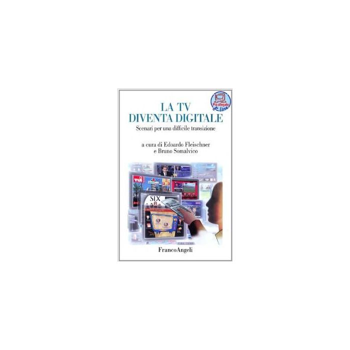 La Tv Diventa Digitale. Scenari Per Una Difficile Transizione - Fleischner; Somalvico - Franco Angeli - 9788846439871 La Tv Diventa Digitale. Scenari Per Una Difficile Transizione - Fleischner; Somalvico - Franco Angeli - 9788846439871