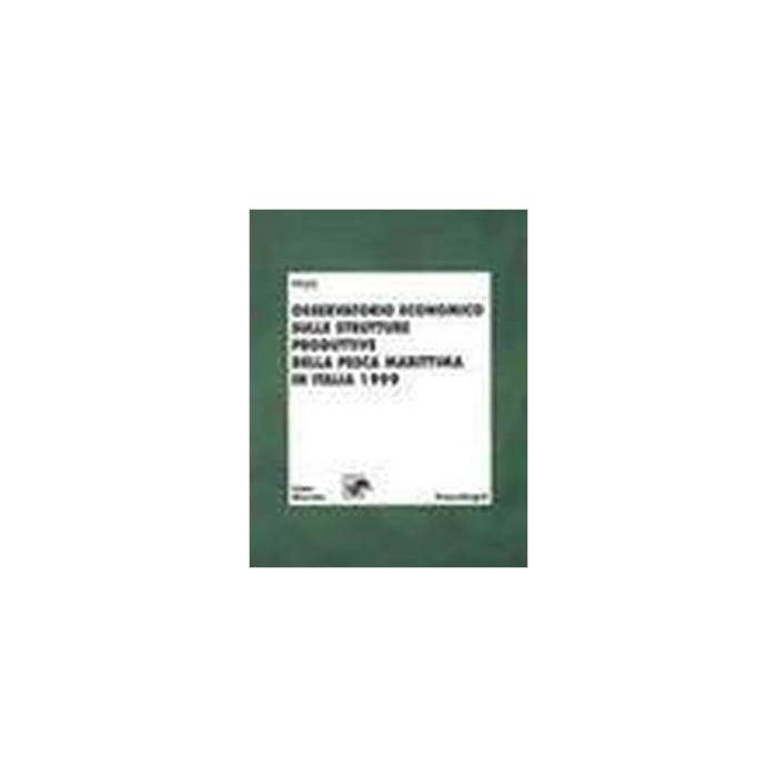 Osservatorio Economico Sulle Strutture Produttive Della Pesca Marittima In Italia 1999 - Irepa - Franco Angeli - 9788846430847