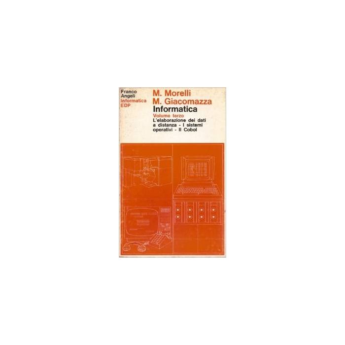 Informatica L'elaborazione Dei Dati A Distanza. I Sistemi Operativi. Il Cobol - Morelli Marcello; Giacomazza M. - Franco Angeli - 9788820426040 Informatica L'elaborazione Dei Dati A Distanza. I Sistemi Operativi. Il Cobol - Morelli Marcello; Giacomazza M. - Franco Angeli - 9788820426040