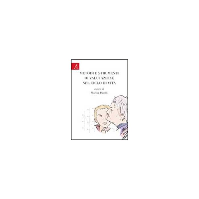 Metodi E Strumenti Di Valutazione Nel Ciclo Di Vita - Bonfigliuoli Chiara; Bortolotti Giovanni; Michelini Giovanni; Pinelli M.  - Aracne - 9788854823556