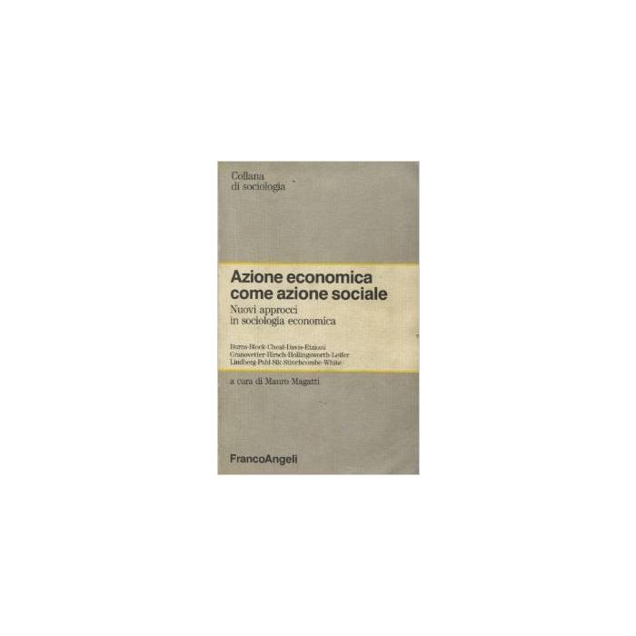 Azione Economica Come Azione Sociale - Magatti - Franco Angeli - 9788820466206