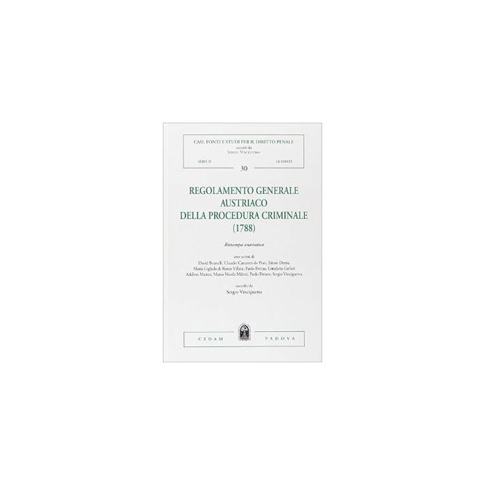 Regolamento Generale Austriaco Della Procedura Criminale (1788) (rist. Anast.) - Vinciguerra S.  - Cedam - 9788813329280
