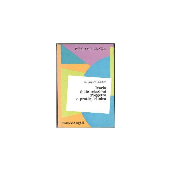 Teoria Delle Relazioni D'oggetto E Pratica Clinica - Hamilton N. Gregory - Franco Angeli - 9788820488239 Teoria Delle Relazioni D'oggetto E Pratica Clinica - Hamilton N. Gregory - Franco Angeli - 9788820488239