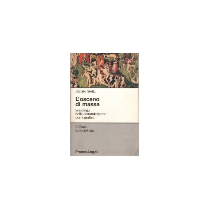 L' Osceno Di Massa. Sociologia Della Comunicazione Pornografica  - Stella Renato - Franco Angeli - 9788820466657