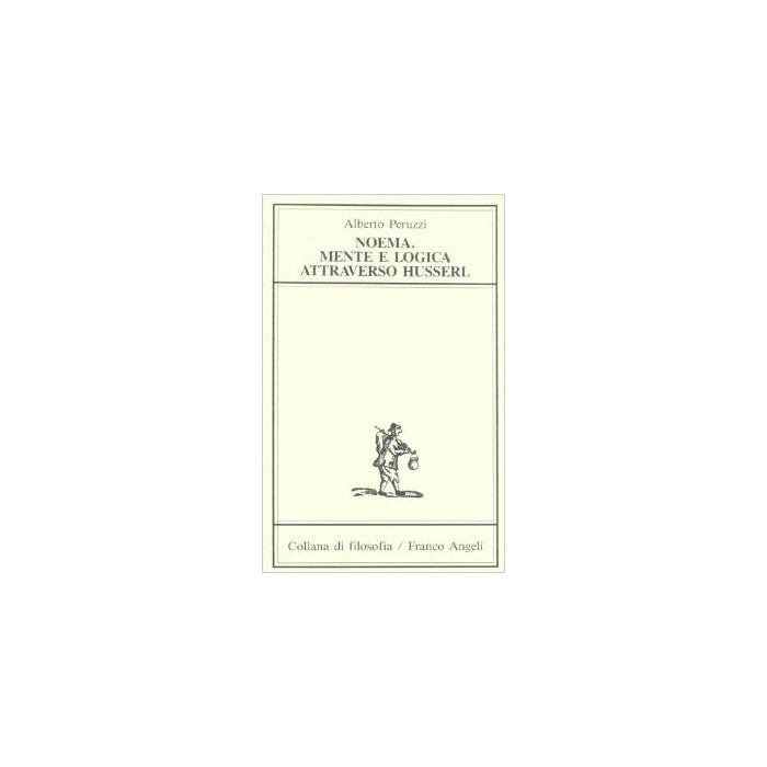 Noema. Mente E Logica Attraverso Husserl - Peruzzi Alberto - Franco Angeli - 9788820427344