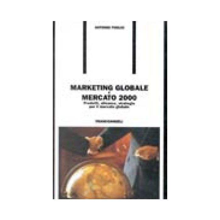 Marketing Globale E Mercato 2000. Prodotti, Alleanze, Strategie Per Il Mercato Globale - Foglio Antonio - Franco Angeli - 9788820464394 Marketing Globale E Mercato 2000. Prodotti, Alleanze, Strategie Per Il Mercato Globale - Foglio Antonio - Franco Angeli - 9788820464394