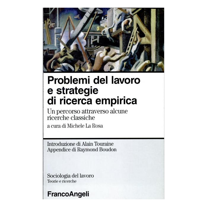 Strategia Di Ricerca Empirica E Problemi Del Lavoro. Un Percorso Attraverso Alcune Ricerche Classiche - La Rosa - Franco Angeli - 9788846413062 Strategia Di Ricerca Empirica E Problemi Del Lavoro. Un Percorso Attraverso Alcune Ricerche Classiche - La Rosa - Franco Angeli - 9788846413062