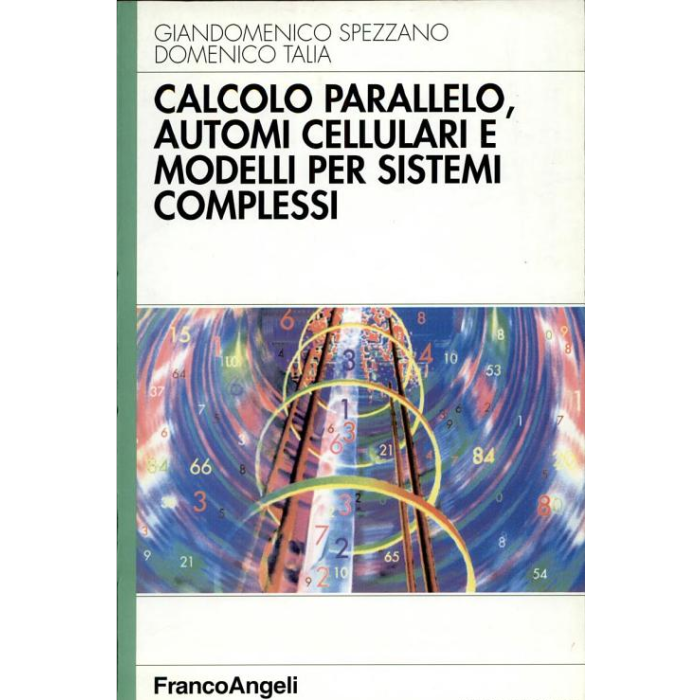Calcolo Parallelo, Automi Cellulari E Modelli Per Sistemi Complessi - Spezzano Giandomenico; Talia Domenico - Franco Angeli - 9788846413741