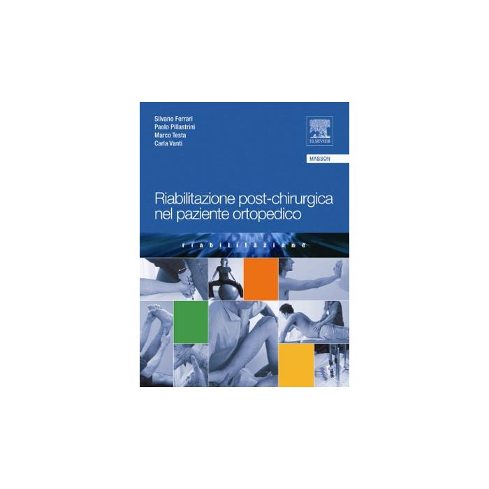 riabilitazione-post-chirurgica-nel-paziente-ortopedico Ferrari Silvano Pillastrini Testa Vanti Elsevier masson 9788821429583 riabilitazione-post-chirurgica-nel-paziente-ortopedico Ferrari Silvano Pillastrini Testa Vanti Elsevier masson 9788821429583