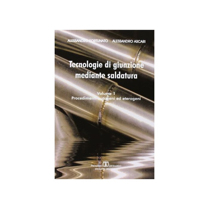 Tecnologie Di Giunzione Mediante Saldatura: Procedimenti Autogeni Ed Eterogeni Tecnologie Di Giunzione Mediante Saldatura: Procedimenti Autogeni Ed Eterogeni