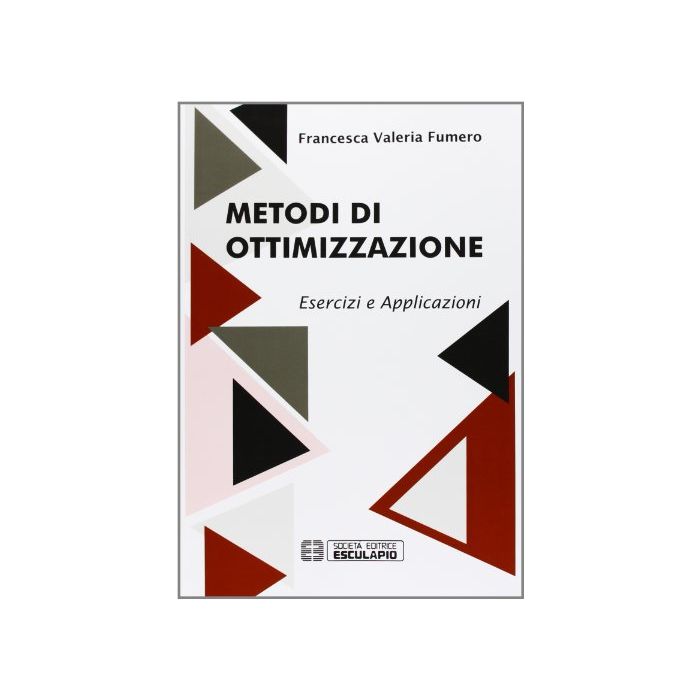 Metodi Di Ottimizzazione. Esercizi Ed Applicazioni Metodi Di Ottimizzazione. Esercizi Ed Applicazioni