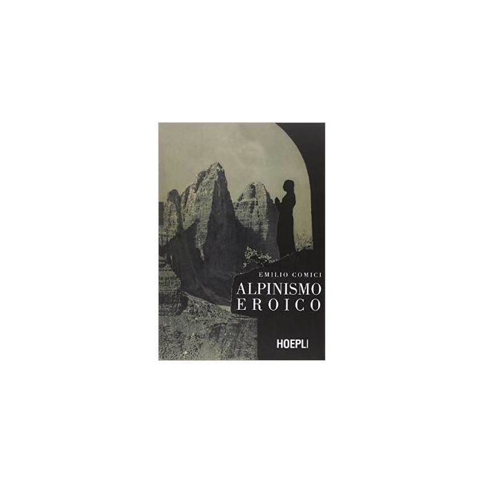 alpinismo-eroico-comici-emilio-hoepli-9788820363468