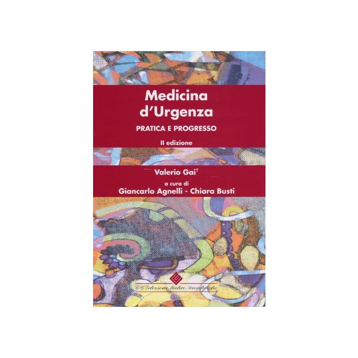Gai Valerio - Medicina d'urgenza - Pratica e progresso 2/Ed. NUOVA EDIZIONE Gai Valerio - Medicina d'urgenza - Pratica e progresso 2/Ed. NUOVA EDIZIONE