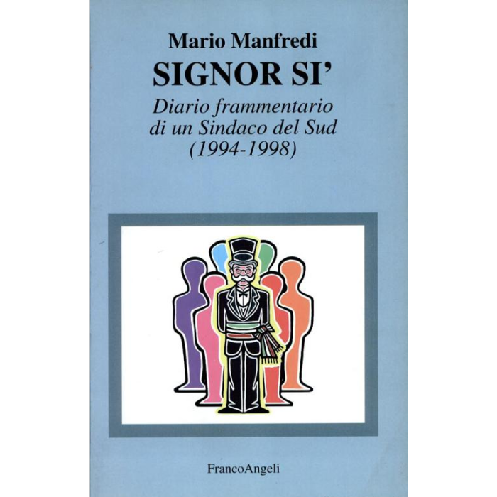 Signor Si. Diario Frammentario Di Un Sindaco Del Sud (1994-1998) - Manfredi Mario - Franco Angeli - 9788846412027