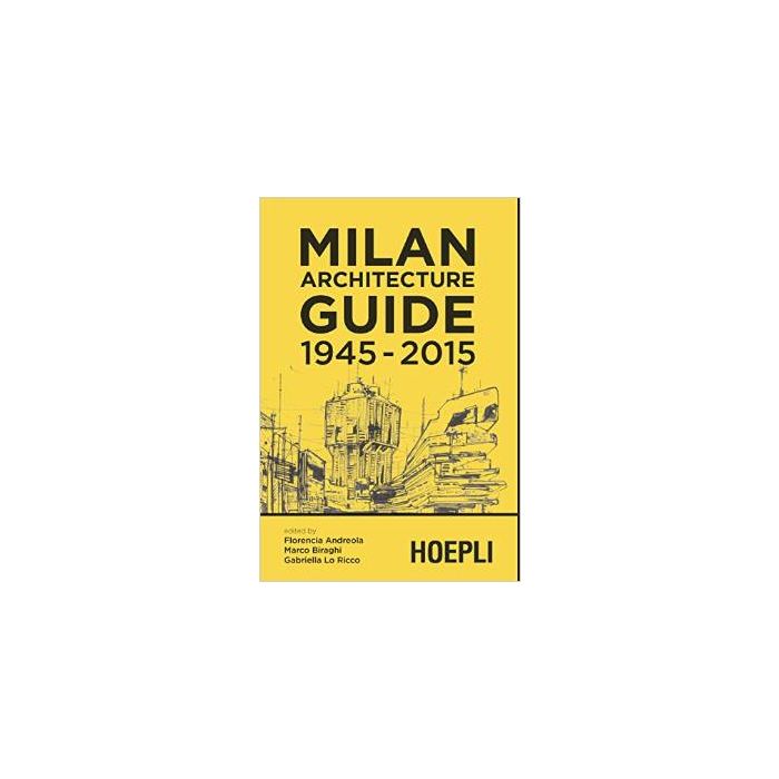 Milano Architecture Guide 1945-2015 - Biraghi - Hoepli - 9788820364755 - Milano, Guide Ai Viaggi E Alle Vacanze