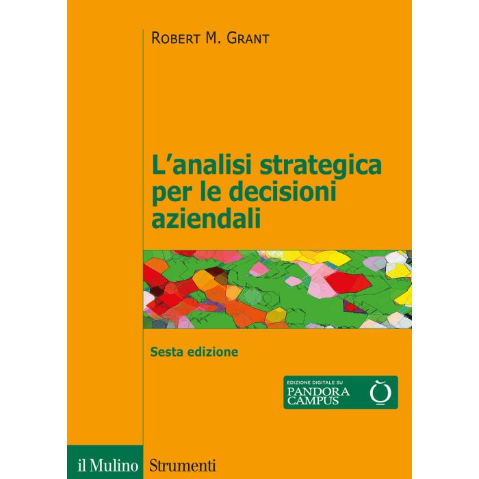 Grant L'analisi strategica per le decisioni aziendali 2020 il mulino Grant L'analisi strategica per le decisioni aziendali 2020 il mulino