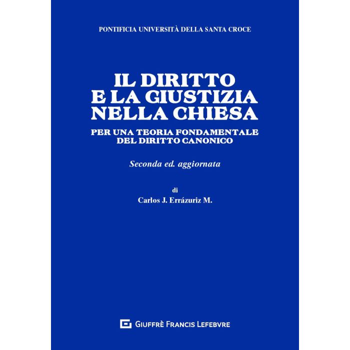 Il diritto e la giustizia nella chiesa per una teoria fondamentale del diritto canonico giuffre errazuriz Il diritto e la giustizia nella chiesa per una teoria fondamentale del diritto canonico giuffre errazuriz