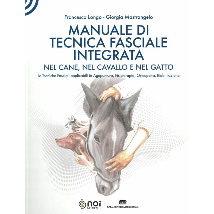 Longo mastrangelo manuale di tecnica fasciale integrata nel cane cavallo e gatto noi edizioni Longo mastrangelo manuale di tecnica fasciale integrata nel cane cavallo e gatto noi edizioni