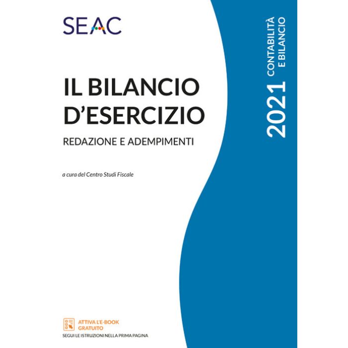 Il bilancio d'esercizio redazione e adempimenti 2021 SEAC
