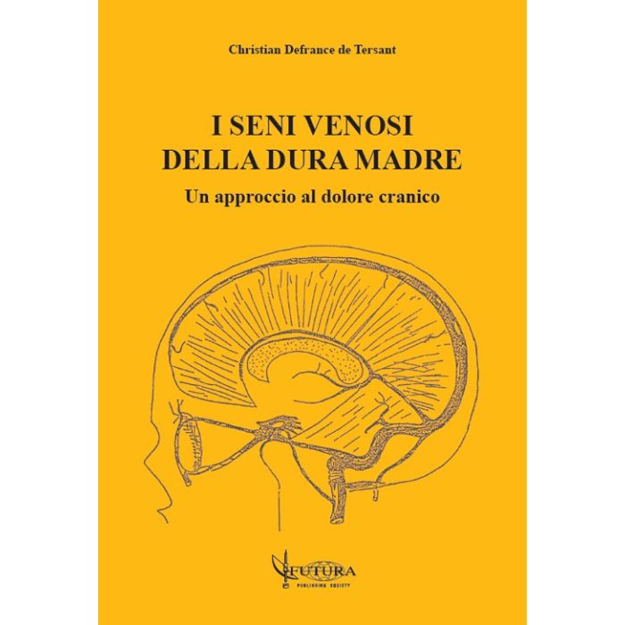 I seni venosi della dura madre un approccio al dolore cranico osteopatico defrance de tersant christian futura publishing I seni venosi della dura madre un approccio al dolore cranico osteopatico defrance de tersant christian futura publishing