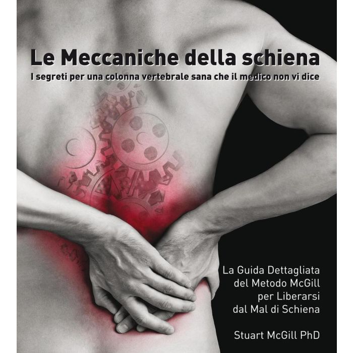 LE MECCANICHE DELLA SCHIENA I SEGRETI PER UNA COLONNA VERTEBRALE SANA CHE IL MEDICO NON VI DICE METODO MCGILL ALDO PRIMERANO EDITORE LE MECCANICHE DELLA SCHIENA I SEGRETI PER UNA COLONNA VERTEBRALE SANA CHE IL MEDICO NON VI DICE METODO MCGILL ALDO PRIMERANO EDITORE