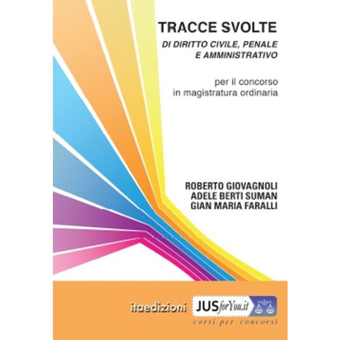 Tracce svolte di diritto civile, penale e amministrativo. Per il concorso in magistratura ordinaria Tracce svolte di diritto civile, penale e amministrativo. Per il concorso in magistratura ordinaria