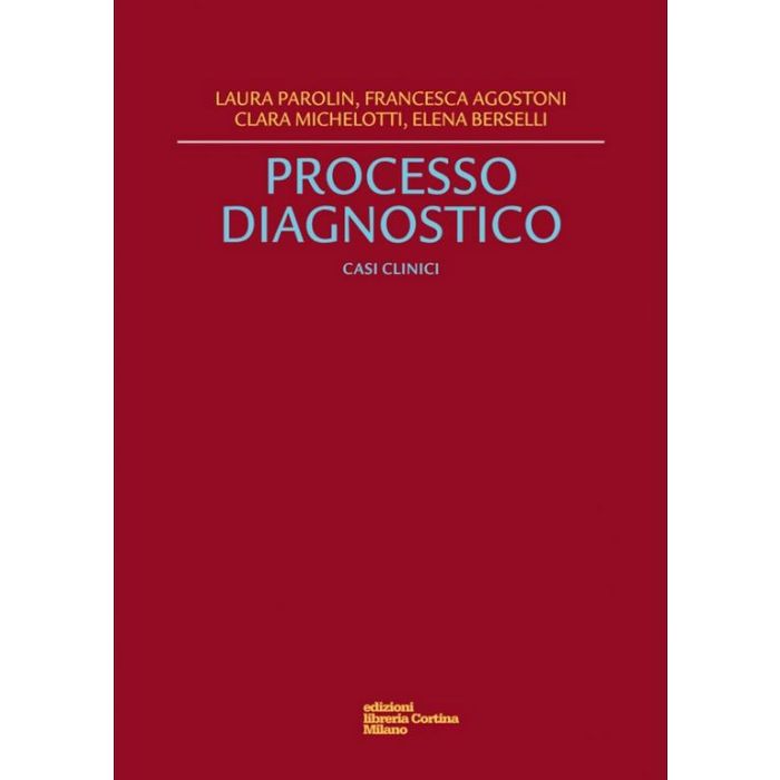 Processo Diagnostico. Casi Clinici - Parolin Laura; Agostoni Francesca; Michelotti Clara - Cortina Libreria Milano - 9788870431223
