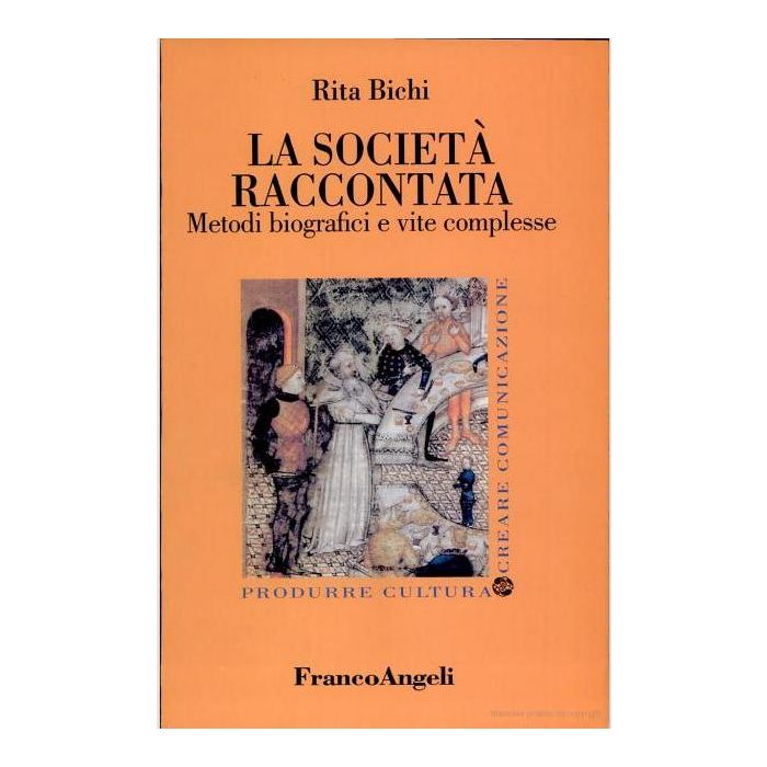 La Societa' Raccontata. Metodi Biografici E Vite Complesse  - Bichi Rita - Franco Angeli - 9788846420282