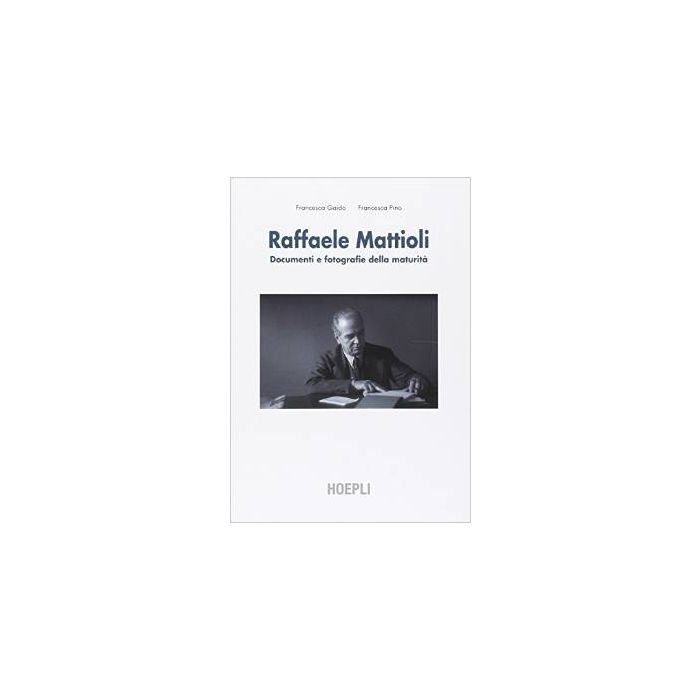 raffaele-mattioli-documenti-e-fotografie-della-maturita-gaido-francesca-pino-francesca-hoepli-9788820367060 raffaele-mattioli-documenti-e-fotografie-della-maturita-gaido-francesca-pino-francesca-hoepli-9788820367060