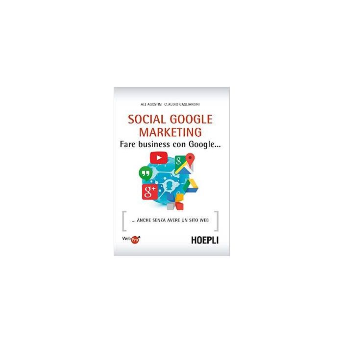 Social Google Marketing - Agostini - Hoepli - 9788820366018 - Grafica E Web-design