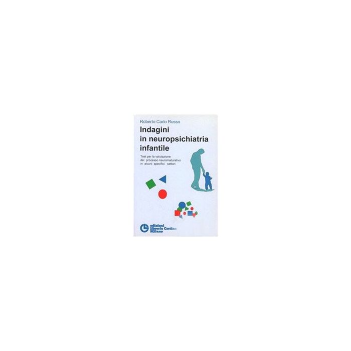 Indagini In Neuropsichiatria Infantile. Test Per La Valutazione Del Processo Neuromaturativo In Alcuni Specifici Settori - Russo Roberto C. - Cortina Libreria Milano - 611065 Indagini In Neuropsichiatria Infantile. Test Per La Valutazione Del Processo Neuromaturativo In Alcuni Specifici Settori - Russo Roberto C. - Cortina Libreria Milano - 611065