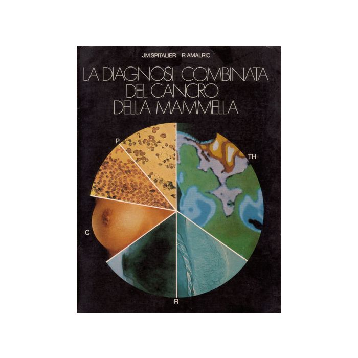 La Diagnosi Combinata del Cancro della Mammella Spitalier J. M.; Amalric R. Piccin Editore La Diagnosi Combinata del Cancro della Mammella Spitalier J. M.; Amalric R. Piccin Editore