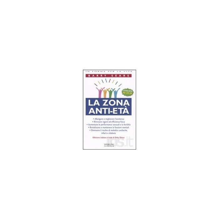 La Zona Anti-Età - Allungare e migliorare l'esistenza, Ritrovare vigore ed efficienza fisica, Aumentare le performance sessuali e la fertilità, Rivitalizzare e mantenere le funzioni mentali, Diminuire il rischio di malattie cardiache, infarti e diabete Se La Zona Anti-Età - Allungare e migliorare l'esistenza, Ritrovare vigore ed efficienza fisica, Aumentare le performance sessuali e la fertilità, Rivitalizzare e mantenere le funzioni mentali, Diminuire il rischio di malattie cardiache, infarti e diabete Se
