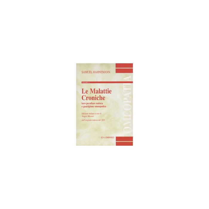 Le Malattie Croniche, loro peculiare natura e guarigione omeopatica Hahnemann Samuel Lombardo 9788885901001 888590100X Le Malattie Croniche, loro peculiare natura e guarigione omeopatica Hahnemann Samuel Lombardo 9788885901001 888590100X