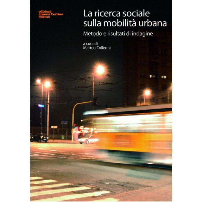 La Ricerca Sociale Sulla Mobilita' Urbana. Metodo E Risultati Di Indagine  - Colleoni M.  - Cortina Libreria Milano - 9788870431285 La Ricerca Sociale Sulla Mobilita' Urbana. Metodo E Risultati Di Indagine  - Colleoni M.  - Cortina Libreria Milano - 9788870431285