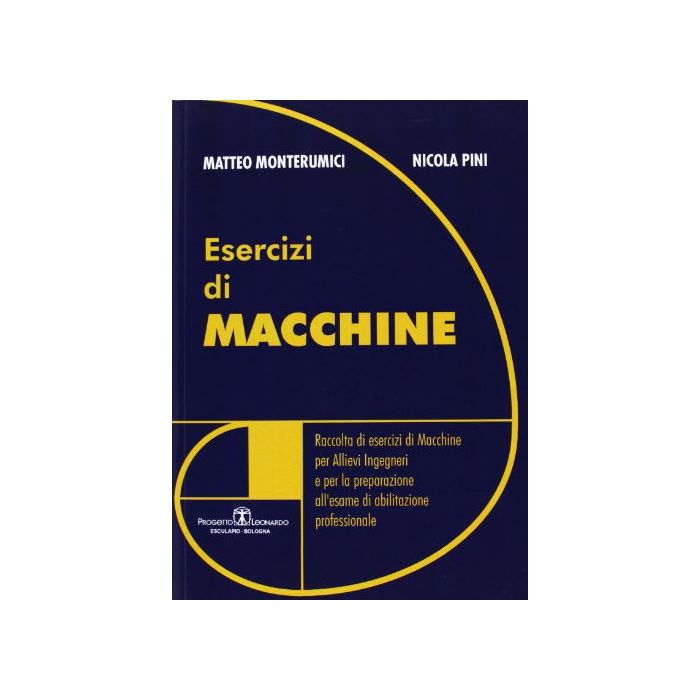 Esercizi Di Macchine. Raccolta Di Esercizi Di Macchine Per Allievi Ingegneri E Per La Preparazione All'esame Di Abilitazione Professionale Esercizi Di Macchine. Raccolta Di Esercizi Di Macchine Per Allievi Ingegneri E Per La Preparazione All'esame Di Abilitazione Professionale