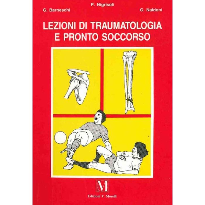 Lezioni di traumatologia e pronto soccorso barneschi nigrisoli naldoni morelli idelson edizioni Lezioni di traumatologia e pronto soccorso barneschi nigrisoli naldoni morelli idelson edizioni