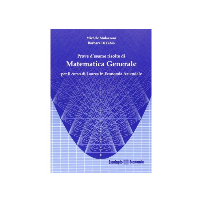 Prove d’esame risolte di Matematica Generale per Economia Aziendale Prove d’esame risolte di Matematica Generale per Economia Aziendale