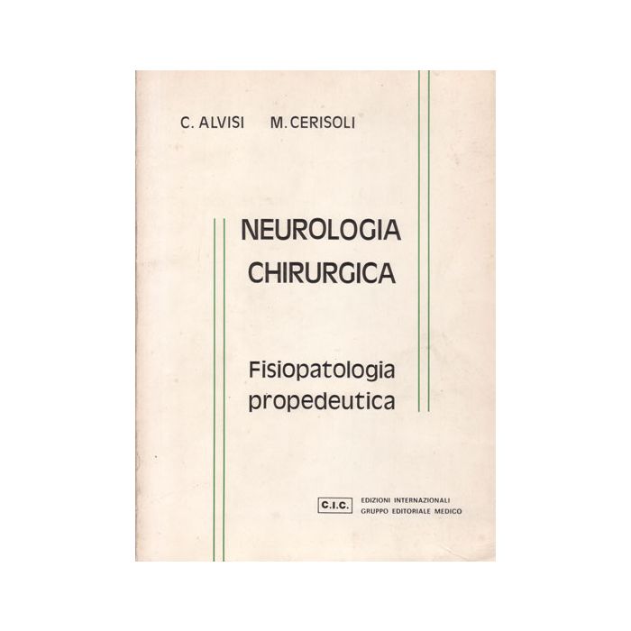 Neurologia Chirurgica - Fisiopatologia Propedeutica Alvisi Carlo; Cerisoli Marziano CIC Edizioni Internazionali Neurologia Chirurgica - Fisiopatologia Propedeutica Alvisi Carlo; Cerisoli Marziano CIC Edizioni Internazionali
