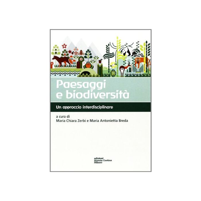 Paesaggi E Biodiversita'. Un Approccio Interdisciplinare - Zerbi M. C. ; Breda M. A.  - Cortina Libreria Milano - 9788870431544 Paesaggi E Biodiversita'. Un Approccio Interdisciplinare - Zerbi M. C. ; Breda M. A.  - Cortina Libreria Milano - 9788870431544