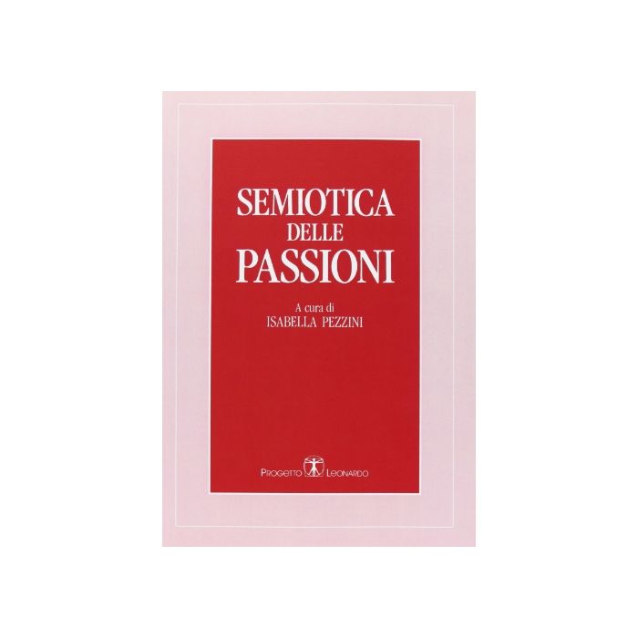 Semiotica Delle Passioni. Saggi Di Analisi Semantica E Testuale Semiotica Delle Passioni. Saggi Di Analisi Semantica E Testuale