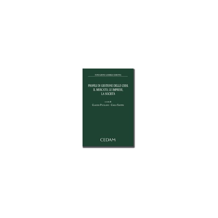 Profili Di Gestione Delle Crisi, Il Mercato, Le Imprese, La Societa' - Patalano C. ; Santini C.  - Cedam - 9788813328696
