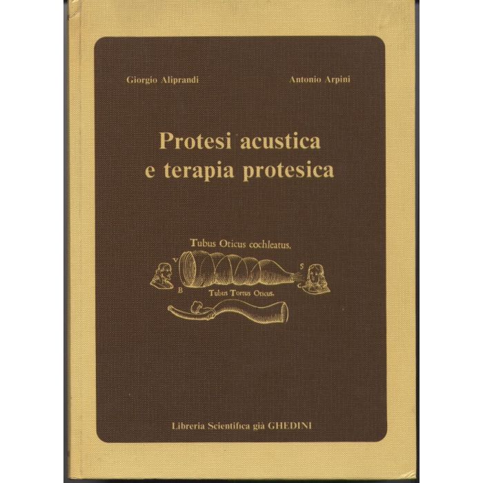 Protesi Acustica e Terapia Protesica Aliprandi Giorgio; Arpini Antonio Libreria Scientifica già Ghedini Protesi Acustica e Terapia Protesica Aliprandi Giorgio; Arpini Antonio Libreria Scientifica già Ghedini