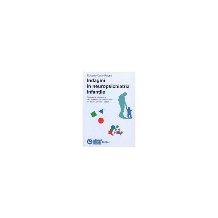 Indagini In Neuropsichiatria Infantile. Test Per La Valutazione Del Processo Neuromaturativo In Alcuni Specifici Settori - Russo Roberto C. - Cortina Libreria Milano - 9788870430882