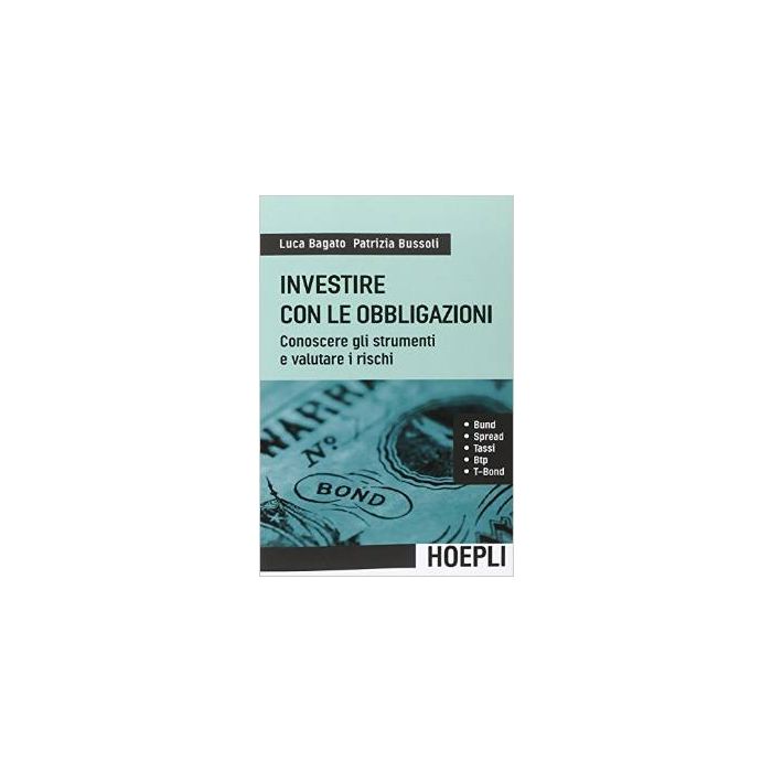 investire-con-le-obbligazioni-conoscere-gli-strumenti-e-valutare-i-rischi-bagato-luca-bussoli-patrizia-hoepli-9788820363543