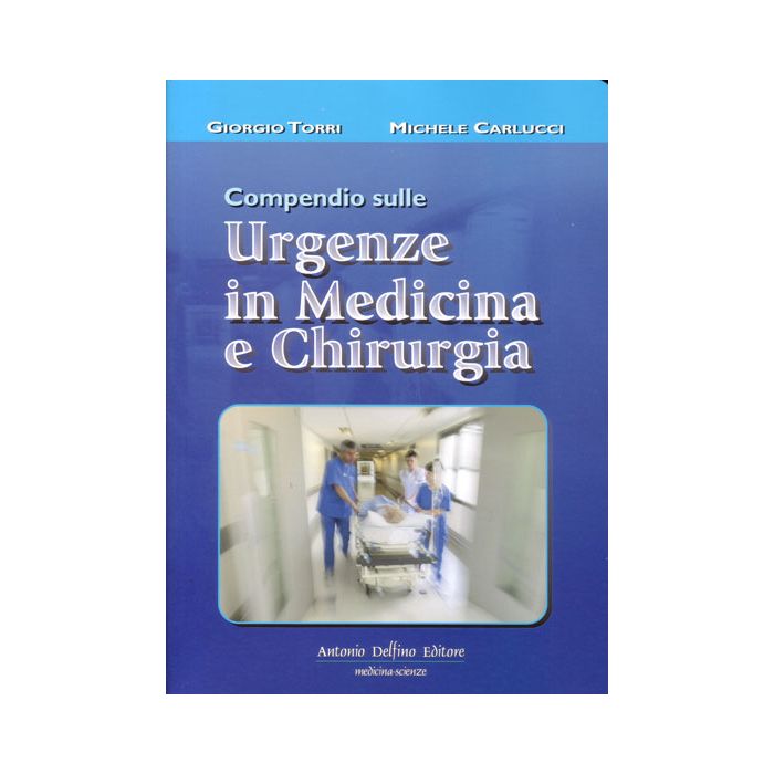 Compendio Sulle Urgenze In Medicina e Chirurgia   [Torri - Delfino Editore] Torri Giorgio; Carlucci Michele 978887287535