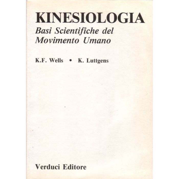 kinesiologia-basi-scientifiche-del-movimento-umano-wells-verduci Wells K.F.; Luttgens K. Verduci Editore 8876202056 kinesiologia-basi-scientifiche-del-movimento-umano-wells-verduci Wells K.F.; Luttgens K. Verduci Editore 8876202056