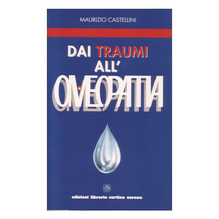 Dai traumi all'omeopatia [Castellini - Cortina Verona] Castellini Maurizio 978877490977