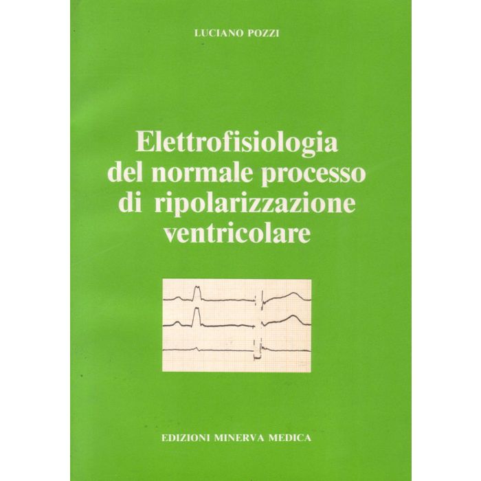 elettrofisiologia-del-normale-processo-di-ripolarizzazione-ventricolare-pozzi-minerva-medica-9788877110220 elettrofisiologia-del-normale-processo-di-ripolarizzazione-ventricolare-pozzi-minerva-medica-9788877110220